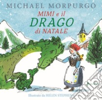 Mimì e il drago di Natale. Ediz. a colori libro di Morpurgo Michael