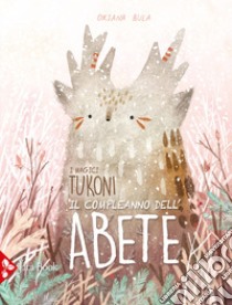 Il compleanno dell'abete. I magici tukoni. Ediz. a colori libro di Bula Oksana