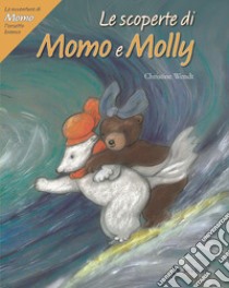 Le scoperte di Momo e Molly. Le avventure di Momo, l'orsetto bianco. Ediz. a colori libro di Wendt Christine