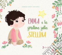 Emma e la sorellina sulla stellina. Ediz. a colori libro di Vincenzi Annabianca; Fantacci Nadia