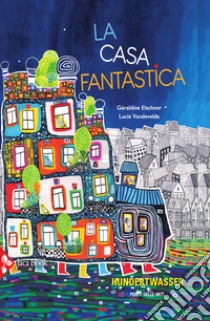 La casa fantastica. Ediz. a colori libro di Elschner Géraldine; Vandevelde Lucie