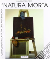 La natura morta. Storia, forme, significati libro di Ebert-Schifferer Sybille; Cassanelli R. (cur.)