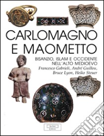 Carlo Magno e Maometto. Bisanzio, Islam e Occidente nell'alto Medioevo libro