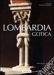 Lombardia gotica libro di Cassanelli Roberto; Balzarini Maria Grazia; Rurali Elisabetta