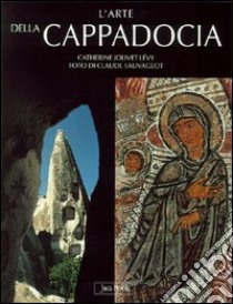 L'arte della Cappadocia libro di Jolivet-Levy Catherine