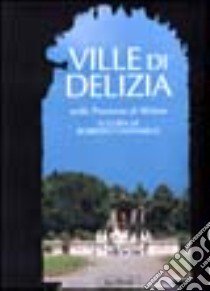 Ville di delizia nella provincia di Milano libro di Cassanelli R. (cur.); Azzi Visentini M. (cur.); Langé S. (cur.)