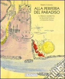 Alla periferia del paradiso. Il «Disegno ininterrotto» da Salvatore Fancello a Costantino Nivola libro di Cassanelli Roberto