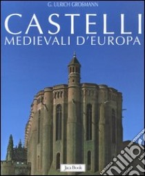 Castelli medievali d'Europa libro di Grossmann Ulrich G.