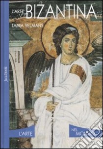 L'arte bizantina. Ediz. illustrata libro di Velmans Tania