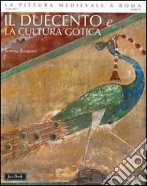 La pittura medievale a Roma. Ediz. illustrata. Vol. 5: Il Duecento e la cultura gotica (1198-1280 ca.) libro di Romano S. (cur.)