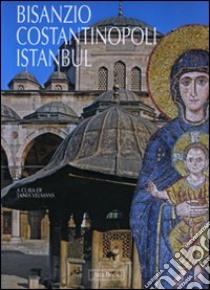 Bisanzio, Costantinopoli, Istanbul. Ediz. illustrata libro di Velmans T. (cur.)