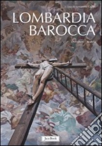 Lombardia barocca. Ediz. illustrata libro di Coppa S. (cur.)