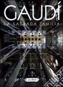 Gaudì. La Sagrada Familia. Ediz. illustrata libro di Crippa A. (cur.)