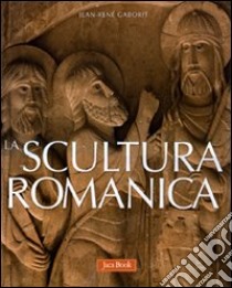 La scultura romanica. Ediz. illustrata libro di Gaborit Jean-René