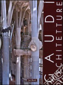 Gaudì. Architetture: Case, giardini e parchi-La Sagrada Familia-Spazioe segni del sacro. Ediz. illustrata libro di Crippa M. A. (cur.)