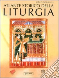 Atlante storico della liturgia. Ediz. illustrata libro di Pecklers Keith F.