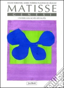 Matisse. Genesi. I papiers gouachés découpés. Ediz. illustrata libro di Forestier Sylvie; Pulvenis de Séligny Marie-Thérèse