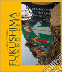 Fukushima. L'anno zero. Ediz. illustrata libro di Toyada Naomi