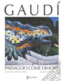 Gaudí. Paesaggio come dimora. Nuova ediz. libro di Crippa M. A. (cur.)