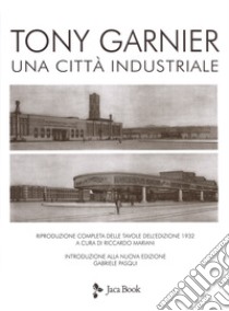 Una città industriale. Nuova ediz. Con 2 Tavola illustrata libro di Garnier Tony; Mariani R. (cur.)