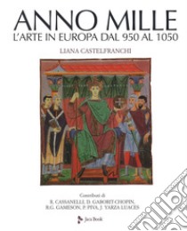L'anno mille. L'arte in Europa dal 950 al 1050. Nuova ediz. libro di Castelfranchi Vegas Liana