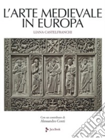 L'arte medievale in Europa. Ediz. illustrata libro di Castelfranchi Vegas Liana