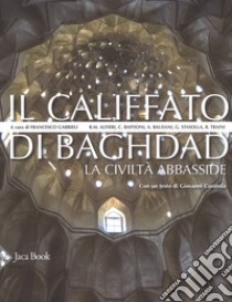 Il califfato di Baghdad. La civiltà Abbasside. Nuova ediz. libro di Gabrieli F. (cur.)