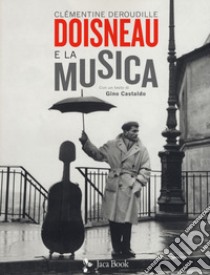 Doisneau e la musica. Ediz. illustrata libro di Deroudille Clémentine