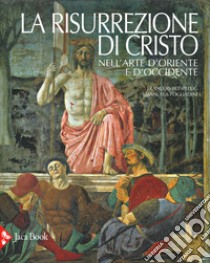 La risurrezione di Cristo nell'arte d'Oriente e d'Occidente. Ediz. illustrata libro di Fogliadini Emanuela; Boespflug François