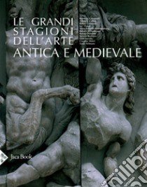 Le grandi stagioni dell'arte antica e medievale. Ediz. illustrata libro