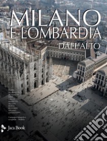 Milano e Lombardia dall'alto. Ediz. illustrata libro