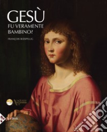 Gesù fu veramente bambino? Un processo all'arte cristiana. Ediz. illustrata libro di Boespflug François