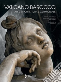 Vaticano barocco. Arte, architettura e cerimoniale. Ediz. illustrata libro di Buranelli F. (cur.)