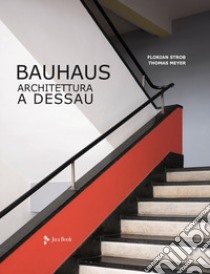 Bauhaus. Architettura a Dessau. Ediz. illustrata libro di Strob Florian; Meyer Thomas