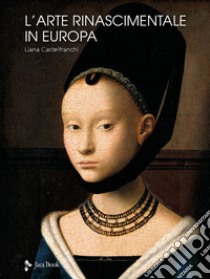 L'arte rinascimentale in Europa. Ediz. a colori libro di Castelfranchi Vegas Liana