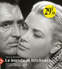 Le bionde di Hitchcock. L'invenzione di un'icona. 83 fotografie da 19 film libro di Wydra Thilo