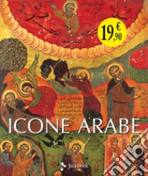 Icone arabe. Ediz. illustrata libro di La Croix Agnès-Mariam de