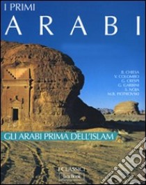 I primi arabi. Ediz. illustrata libro di Noja S. (cur.)