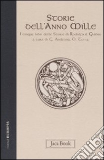 Storie dell'anno Mille. I cinque libri delle storie libro di Rodolfo il Glabro; Andenna G. (cur.); Tuniz D. (cur.)