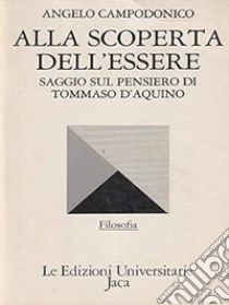 Alla scoperta dell'essere. Saggio sul pensiero di Tommaso d'Aquino libro di Campodonico Angelo