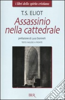 Assassinio nella cattedrale. Testo inglese a fronte libro di Eliot Thomas S.