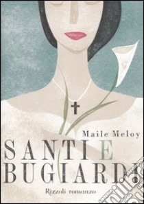 Santi e bugiardi libro di Meloy Maile