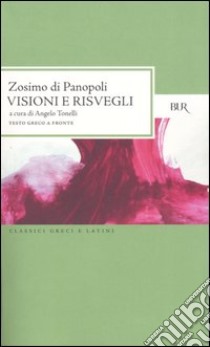 Visioni e risvegli: Sulla virtù-Commentario alla lettera Omega-Il primo libro del Computo finale-L'electrum e lo specchio. Testo greco a fronte libro di Zosimo di Panopoli