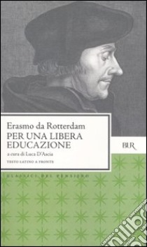 Per una libera educazione. Testo latino a fronte libro di Erasmo da Rotterdam; D'Ascia L. (cur.)