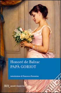 Papà Goriot libro di Balzac Honoré de