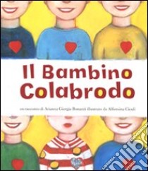 Il bambino colabrodo. Ediz. illustrata libro di Bonazzi Arianna Giorgia; Ciculi Alfonsina