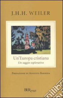 Un'Europa cristiana. Un saggio esplorativo libro di Weiler Joseph H.; Zanichelli M. (cur.)