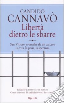 Libertà dietro le sbarre libro di Cannavò Candido