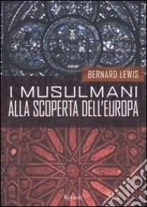 I musulmani alla scoperta dell'Europa libro di Lewis Bernard