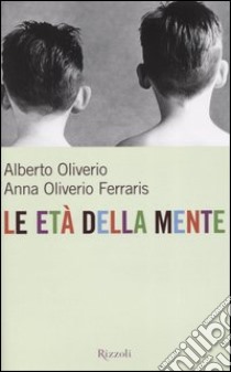 Le età della mente libro di Oliverio Alberto - Oliverio Ferraris Anna